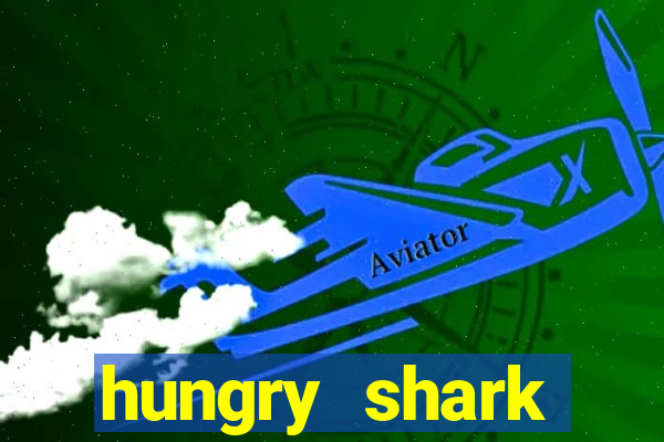 hungry shark evolution dinheiro infinito 2024